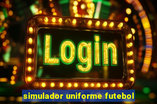 simulador uniforme futebol